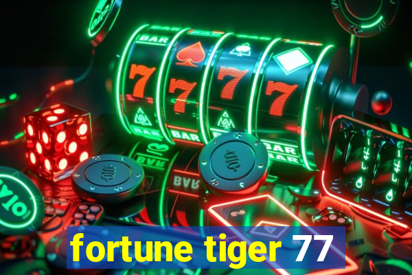 fortune tiger 77